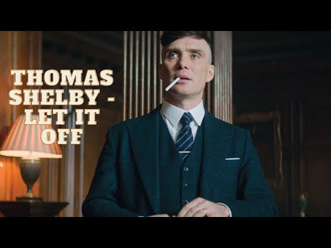 Thomas Shelby ||Let it off|| Kuma the Third