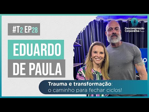Trauma e transformação: o caminho para fechar ciclos! - Eduardo de Paula | Descompressão #92