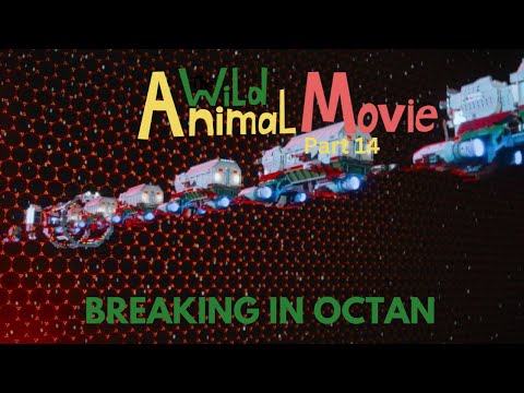 "The Wild Animal Movie" Part 14 - Breaking into Octan