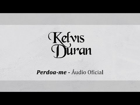Perdoa me - Kelvis Duran - Áudio Oficial