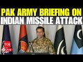 LIVE Pak Military Briefing On Indian Missile Attack Our Forces Are Responding Watch