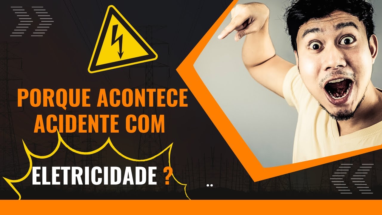 ACIDENTES ELÉTRICOS - Por que Acontecem ?