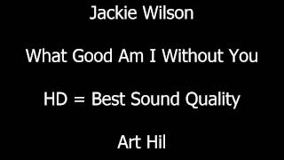 Jackie Wilson - What Good Am I Without You
