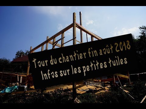 Tour du chantier (30/08/2018) et point sur les petites tuiles