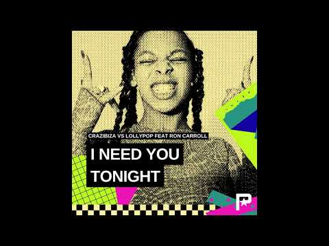 Crazibiza, Lollypop - I Need You Tonight Feat. Ron Carroll (Radio Mix)