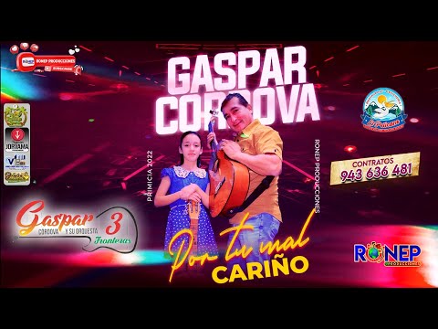 GASPAR CORDOVA - POR TU MAL CARIÑO - PRIMICIA 2022