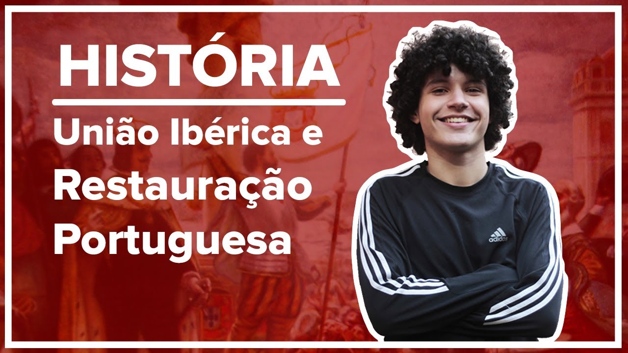 RESUMO DE HISTÓRIA: UNIÃO IBÉRICA E RESTAURAÇÃO PORTUGUESA