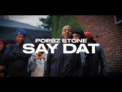 POPSZ STONE - SAY DAT (OFFICIAL MUSIC VIDEO)