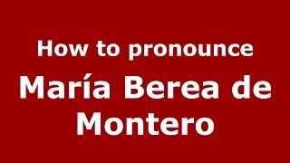 How to pronounce María Berea De Montero