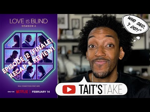 Love is Blind Season 6 | Episode 12 Recap & Review! THE FINALE!