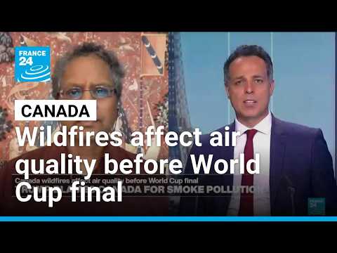 Canada wildfires affect air quality before World Cup final