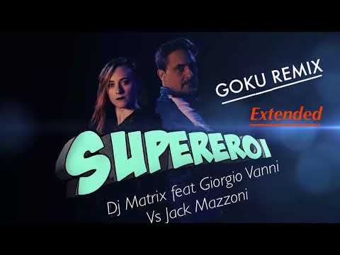 DJ Matrix feat  Giorgio Vanni vs Jack Mazzoni - Supereroi (Goku Remix) - Extended