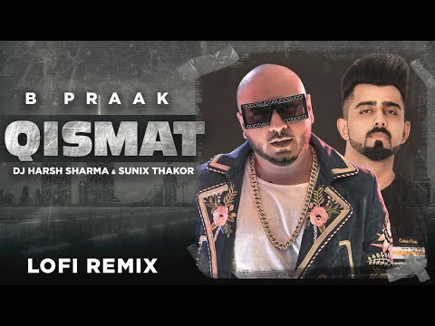 Qismat (Lofi Remix) | Ammy Virk  | B Praak |  Jaani | DJ Harsh Sharma | Sunix Thakor | Desilofi
