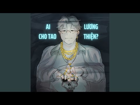 AI CHO TAO LƯƠNG THIỆN