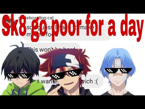 SK8 the infinity texts// Sk8 go poor for a day// Kardashian spoof