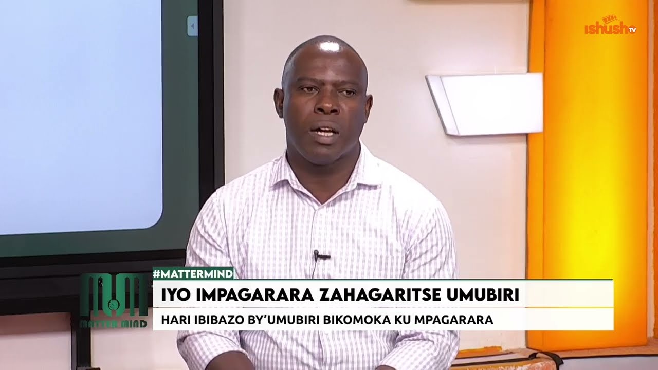 #mattermind: Iyo Impagarara zahagaritse umubiri