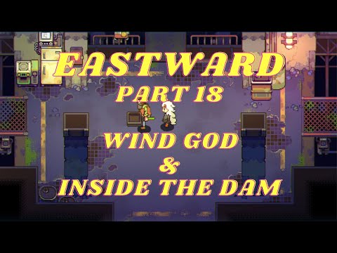 EASTWARD Part 18, WIND GOD & INSIDE THE DAM, NO COMMENTARY playthrough