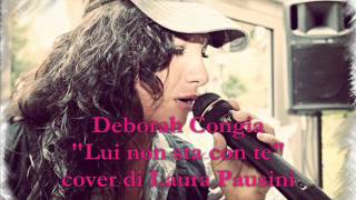 Deborah Congia-Lui non sta con te (cover Laura Pausini)