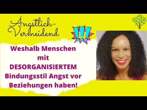 Desorganisierter Bindungsstil, weshalb Du solche Angst vor  festen Beziehungen hast.