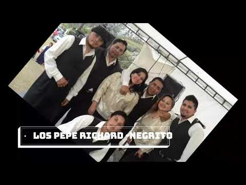 🔥LOS PEPE RICHARD--- NEGRITO🔥