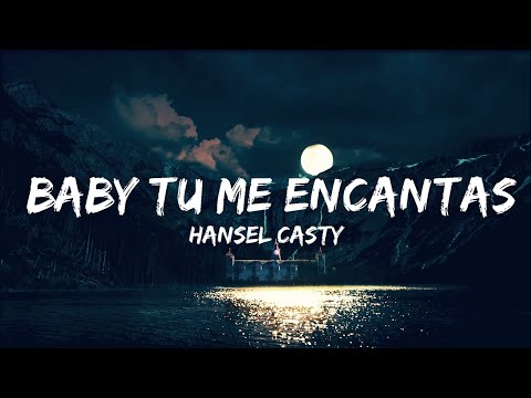 Hansel Casty - Baby Tu Me Encantas (Letra / Lyrics)
