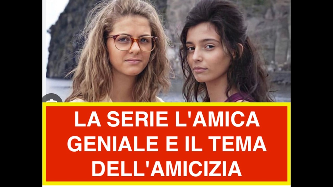 LA SERIE L'AMICA GENIALE E IL TEMA DELL'AMICIZIA