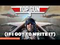 How I would write TOP GUN 3