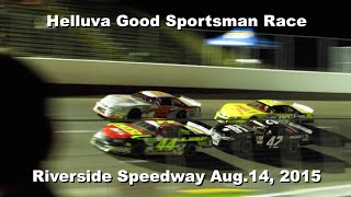 Helluva Good Sportsman Race~Riverside Speedway Aug.14, 2015