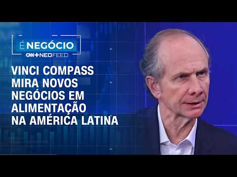 Vinci Compass mira novos negócios em alimentação e expansão na América Latina, diz CEO | É NEGÓCIO