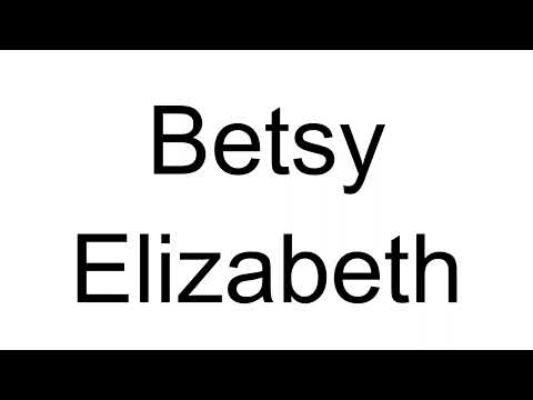 How to Pronounce Betsy Elizabeth (English)