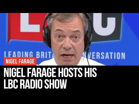 Nigel Farage Live On LBC - LBC