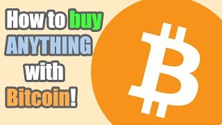 HOW TO BUY ANYTHING WITH BITCOIN