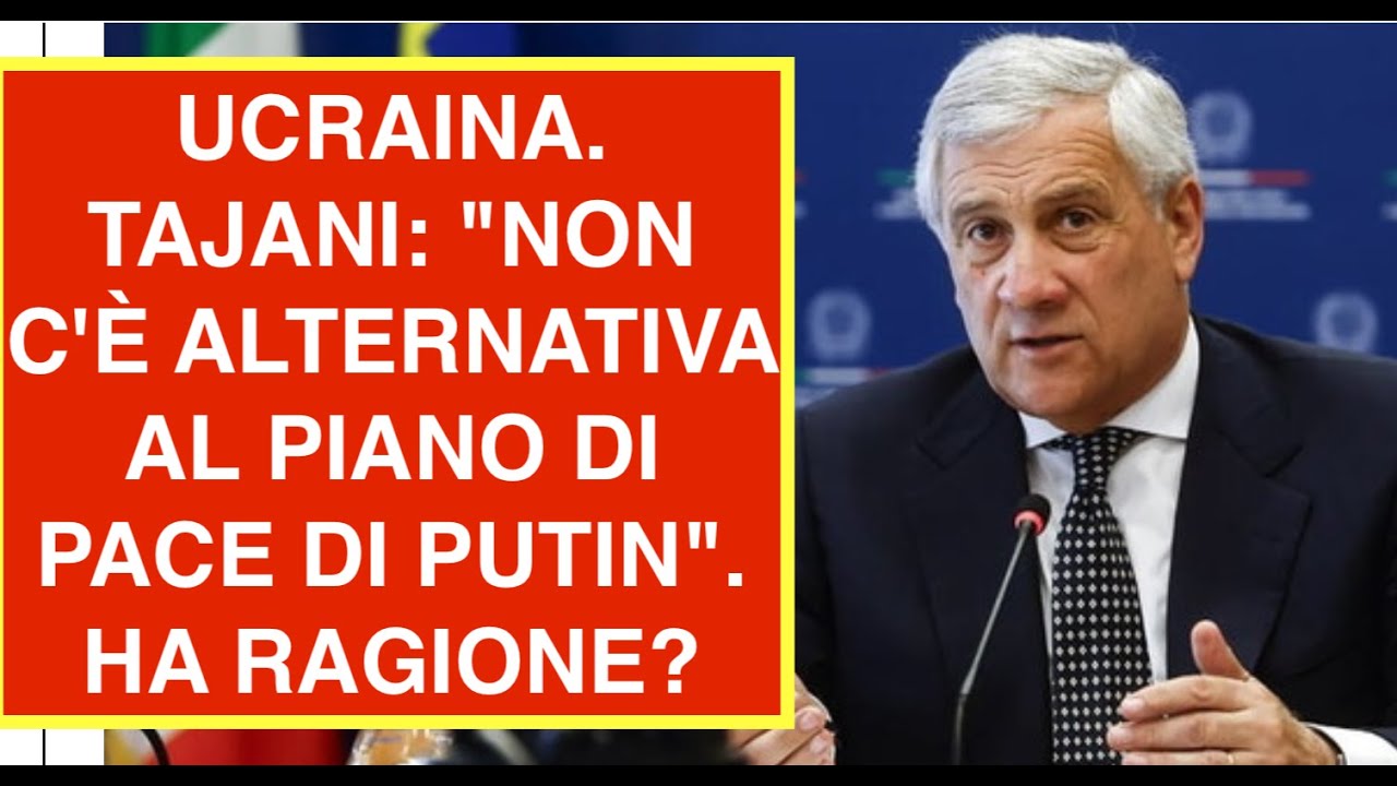UCRAINA. TAJANI: "NON C'È ALTERNATIVA AL PIANO DI PACE DI PUTIN". HA RAGIONE?