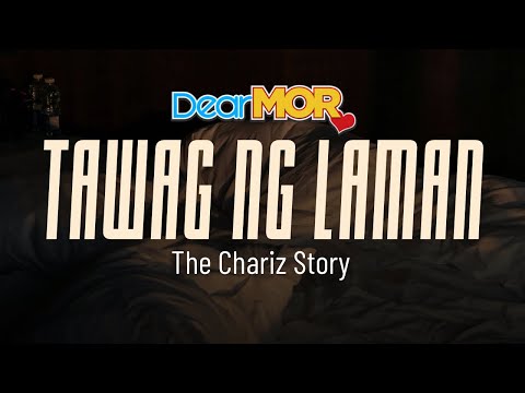 Dear MOR: “Tawag Ng Laman” | The Chariz Story