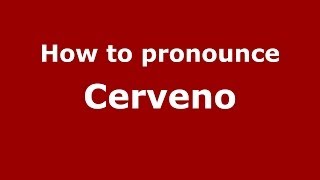 How to pronounce Cerveno