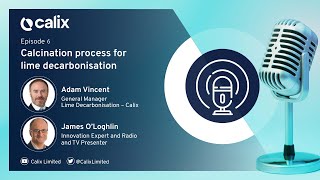 Podcast #6 – Calcination Process for Lime Decarbonisation Feat James O’Loghlin &amp; Adam Vincent