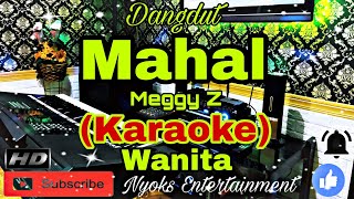 Download lagu MAHAL - Meggy Z (Karaoke) Dangdut || Nada Wanita || G=DO [Minor] mp3