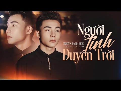 NGƯỜI TÍNH DUYÊN TRỜI - TEDDY x THANH HƯNG | MV SING