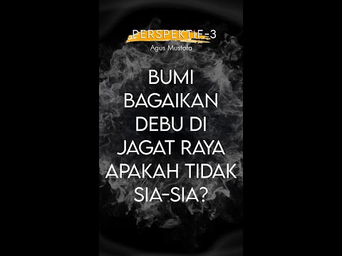 PERSPEKTIF Eps. 3 - BUMI BAGAIKAN DEBU DI JAGAT RAYA, APAKAH TIDAK SIA SIA?
