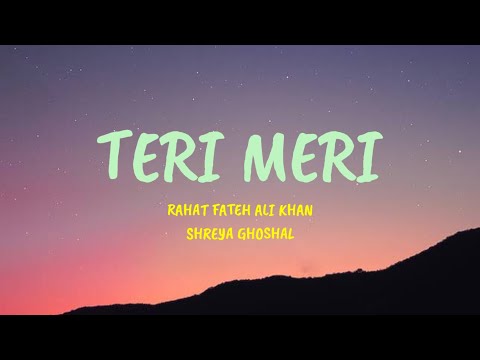 Teri Meri - Lyrics| Rahat Fateh Ali Khan, Shreya Ghoshal