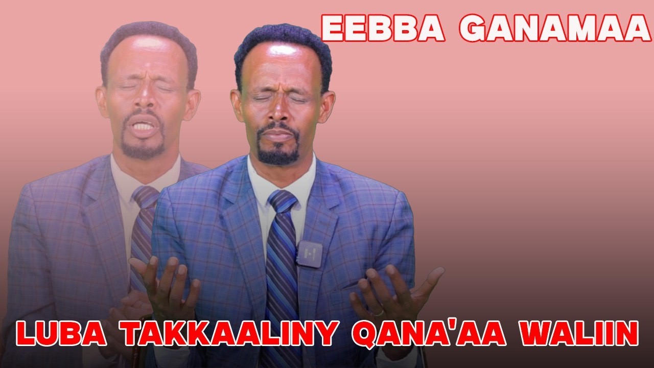 Eebba Ganamaa Luba Takkaaliny Qana'aa Waliin / 775