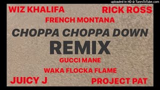 CHOPPA CHOPPA DOWN REMIX (WizKhalifa,GucciMane,RickRoss,FrenchMontana,JuicyJ,WakaFlaka,ProjectPat)