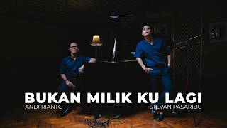 Download lagu Stevan Pasaribu & Andi Rianto - Bukan Milik Ku Lagi (Live Session) mp3