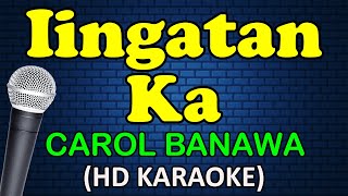 IINGATAN KA - Carol Banawa (HD Karaoke)