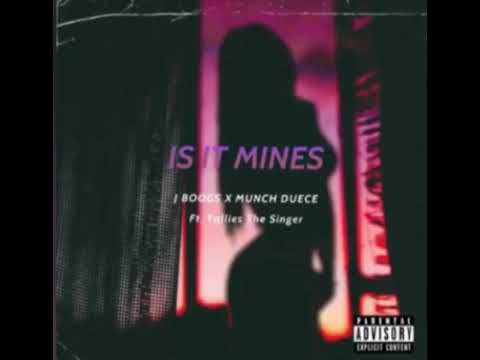 Is it mines- JBoogs X Munch Duece ft. Tallies The Singer (Prod by. Sean Santana)