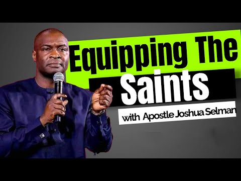 Equipping The Saints By Apostle Joshua Selman