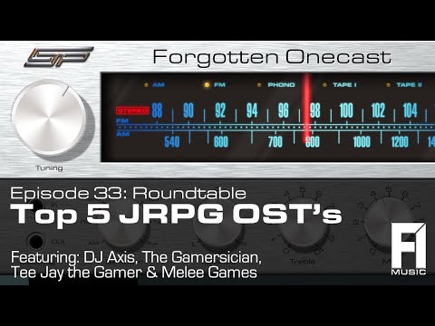 Forgotten OneCast #33 – Ranking JRPG Soundtracks w/Gamersician, Melee K, Tee Jay, & DJ Axis