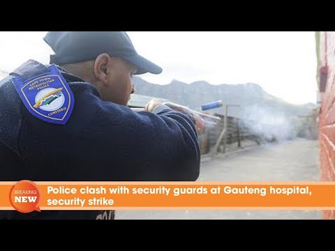 Police clash with security guards at Gauteng hospital. Security strike.