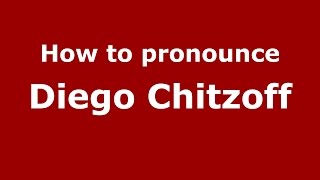 How to pronounce Diego Chitzoff