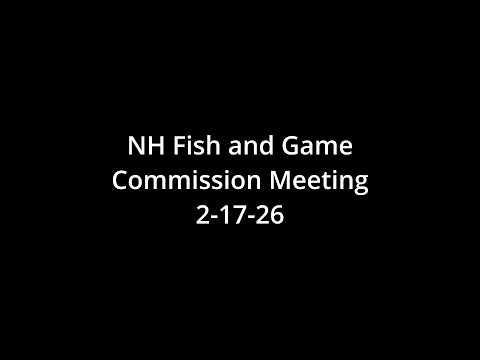 NH Fish and Game Commission Meeting 2/17/2026